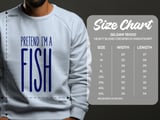 Pretend I'm A Fish Tee or Sweatshirt thumbnail 18