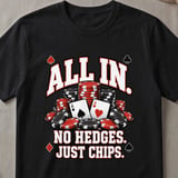 All In No Hedges Just Chips T-Shirt thumbnail 1