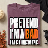 Pretend I'm A Bad Influence Tee or Sweatshirt thumbnail 8