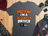 Pretend I'm A Designated Driver Tee thumbnail 8