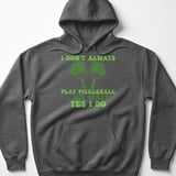 Pickleball Gildan Fleece Hoodie, I Don't Always Play Pickleball ...Oh Wait, Yes I Do, Court Pullover thumbnail 4