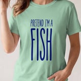 Pretend I'm A Fish Tee or Sweatshirt thumbnail 11