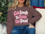 Cute Enough to Raise the Dead Tee or Sweatshirt thumbnail 16