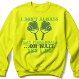 Pickleball Gildan Crewneck Sweatshirt, I Don't Always Play Pickleball ...Oh Wait, Yes I Do, Court Warm Up thumbnail 10