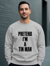 Pretend I'm A Tin Man Tee or Sweatshirt thumbnail 14