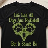 Pickleball Sport-Tek Performance Tee, Life Isn't All Dogs And Pickleball But It Should Be, Court Apparel thumbnail 1