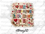 My Favorite Love Story is Us Digital PNG Tumbler Sublimation, Romantic Couple Love Design, Valentine Anniversary Wrap thumbnail 8