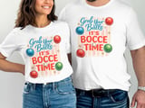 Grab Your Balls, It's Bocce Time T-Shirt thumbnail 6