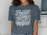 Flautist: Blowing Into A Stick Is Magical Tee thumbnail 11