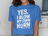 Yes, I Blow My Own Horn Graphic Tee thumbnail 10