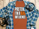 Pretend I'm A Bad Influence Tee or Sweatshirt thumbnail 7