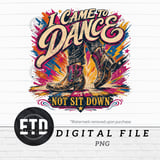 I Came to Dance Not Sit Down PNG, Country Western Boots Digital Design, Vibrant Party Graphic for Sublimation, Shirt & Mug Crafts thumbnail 1