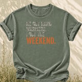 He Got Hand Warmers I Got The Weekend Tee thumbnail 6