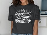 My Superpower? Circular Breathing. Graphic Tee thumbnail 13