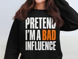 Pretend I'm A Bad Influence Tee or Sweatshirt thumbnail 14