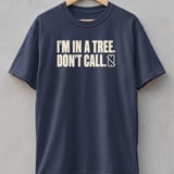 I'm In A Tree Don't Call Tee thumbnail 6