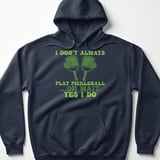 Pickleball Gildan Fleece Hoodie, I Don't Always Play Pickleball ...Oh Wait, Yes I Do, Court Pullover thumbnail 6