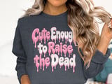Cute Enough to Raise the Dead Tee or Sweatshirt thumbnail 17
