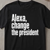 Alexa Change The President T-Shirt thumbnail 1