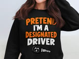 Pretend I'm A Designated Driver Tee or Sweatshirt thumbnail 14