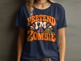 Pretend I'm a Zombie Tee or Sweatshirt thumbnail 1