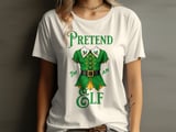 Pretend I'm An Elf Tee or Sweatshirt thumbnail 8