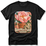 Bloom Where Planted ~ Comfort Colors Premium Tee thumbnail 1