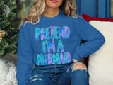 Pretend I'm a Mermaid Tee or Sweatshirt thumbnail 16