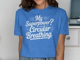 My Superpower? Circular Breathing. Graphic Tee thumbnail 10