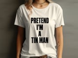 Pretend I'm A Tin Man Tee or Sweatshirt thumbnail 8