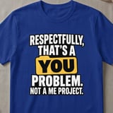 Respectfully That's A You Problem T-Shirt thumbnail 3