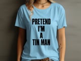 Pretend I'm A Tin Man Tee or Sweatshirt thumbnail 6