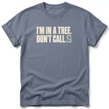 I'm In A Tree Don't Call Tee thumbnail 1