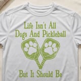 Pickleball Sport-Tek Performance Tee, Life Isn't All Dogs And Pickleball But It Should Be, Court Apparel thumbnail 10