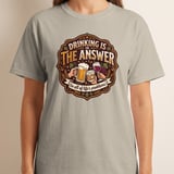 Drinking Is The Answer T-Shirt, Funny Alcohol Beer Wine Whiskey Tee, Sarcastic Life Problems Humor, Retro Bar Pub Lover Gift thumbnail 9