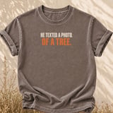 He Texted A Photo Of A Tree Tee thumbnail 4