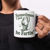 Funny Frog Mug – Sometimes I Just Be Fartin' thumbnail 5