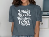 I Make Reeds Therefore, I Cry. Oboe Graphic Tee thumbnail 11