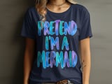 Pretend I'm A Mermaid Tee or Sweatshirt thumbnail 7