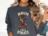 Bruh I'm A Pirate Tee or Sweatshirt thumbnail 17