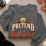 Pretend I'm A Hot Mess Tee or Sweatshirt thumbnail 18