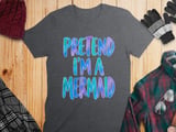 Pretend I'm a Mermaid T-Shirt thumbnail 8