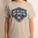 Not My Fault They Hired Me Funny T-Shirt | Office Humor Tee | Sarcastic Work Shirt Gift | Coworker Apparel | Witty Corporate Present thumbnail 9