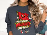 Pretend I'm A Walking Red Flag Tee or Sweatshirt thumbnail 17