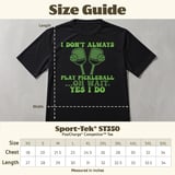 Pickleball Sport-Tek Performance Tee, I Don't Always Play Pickleball ...Oh Wait, Yes I Do, Court Apparel thumbnail 11