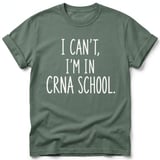 I Can't I'm in CRNA School Tee thumbnail 9