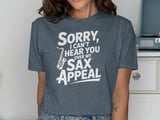 Sorry, I Can't Hear You Sax Appeal T-Shirt thumbnail 11