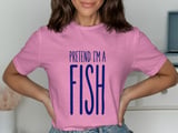Pretend I'm a Fish Tee thumbnail 19