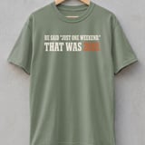 He Said Just One Weekend Tee thumbnail 6