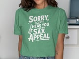 Sorry, I Can't Hear You Sax Appeal T-Shirt thumbnail 8